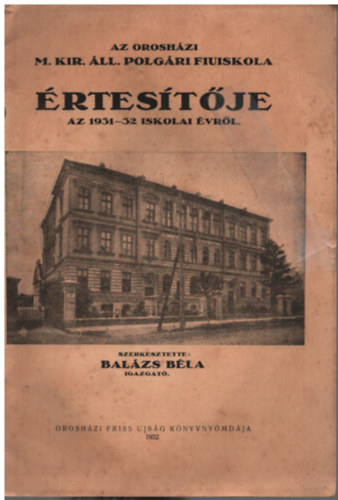 Az orosh�zi M. Kir. �ll. polg�ri fiuiskola �rtes�t�je az 1931-32 iskola �vr�l