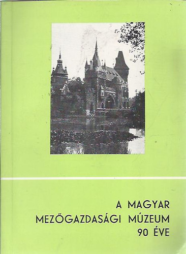 szerk. Dr. Szab Lornd - A Magyar Mezgazdasgi Mzeum 90 ve