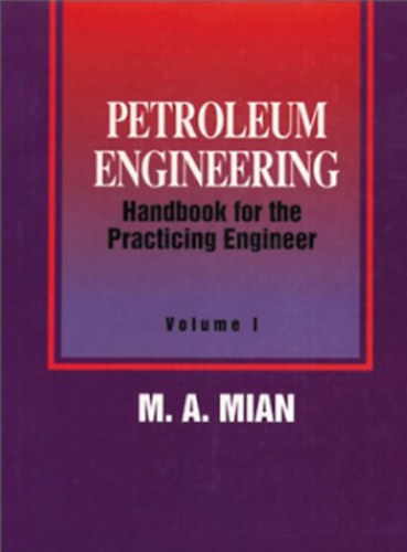 M. A. Mian - Petroleum Engineering Handbook for the Practicing Engineer Volume I-II.