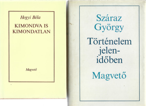 2 db könyv, Hegyi Béla:Kimondva is kimondatlan, Száraz György: Történelem jelenidőben