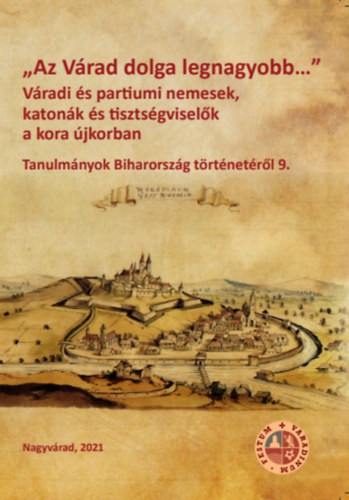 "Az Vrad dolga legnagyobb..." Vradi s partiumi nemesek, katonk s tisztsgviselk a kora jkorban