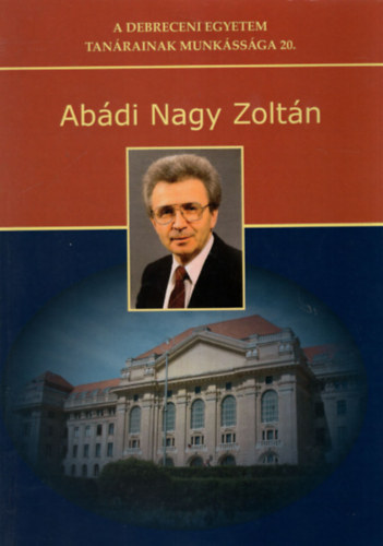Abdi Nagy Zoltn - szakmai-tudomnyos kzlemnyeinek bibliogrfija 1965-2010 ( A Debreceni Egyetem Tanrainak munkssga 20. )