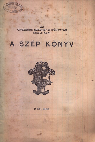 A szp knyv 1473-1933 (Az Orsz. Szchenyi Knyvtr killtsai)