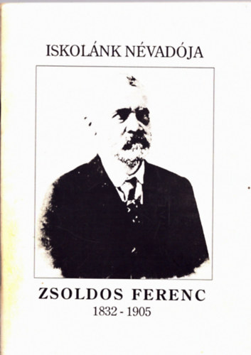 Iskol�nk n�vad�ja - Zsoldos Ferenc 1832-1905