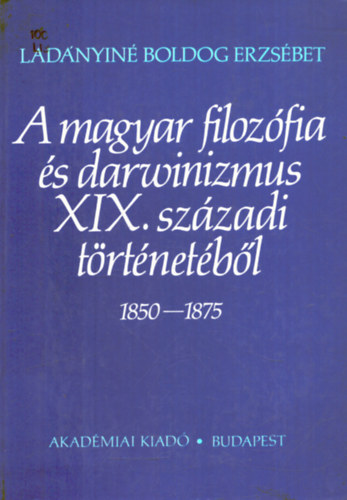 A magyar filozfia s darwinizmus XIX. szzadi trtnetbl 1850-1875