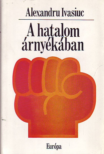 Alexandru Ivasiuc - A hatalom �rny�k�ban