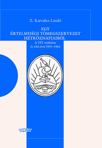 Egy �rtelmis�gi t�megszervezet h�tk�znapjaib�l