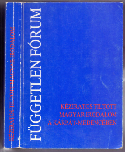 F�ggetlen f�rum - K�ziratos tiltott magyar irodalom a K�rp�t-medenc�ben