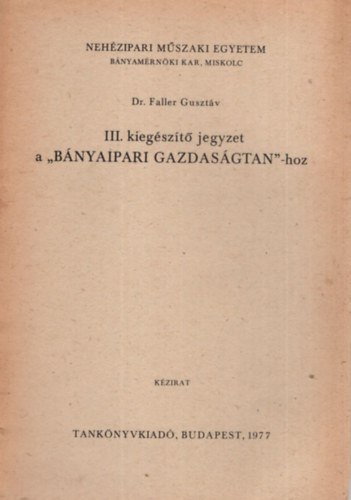 III. kiegszt jegyzet a " Bnyaipari gazdasgtan"-hoz - Nehzipari Mszaki Egyetem Bnyamrnki Kar, Miskolc, 1977