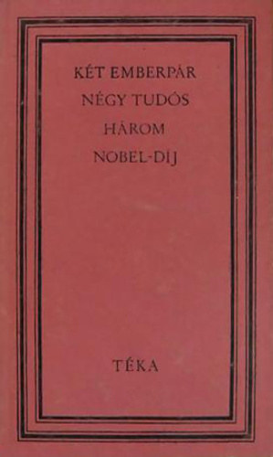 K�t emberp�r, n�gy tud�s, h�rom Nobel-d�j (Pierre Curie, Marie Sklodowska, Irene Curie, Fr�d�ric Joliot-Curie)