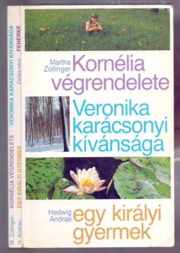 Martha Zollinger - Hedwig Andrae - Zska nni - Kornlia vgrendelete/Veronika karcsonyi kvnsga/Egy kirlyi gyermek/Fehrke