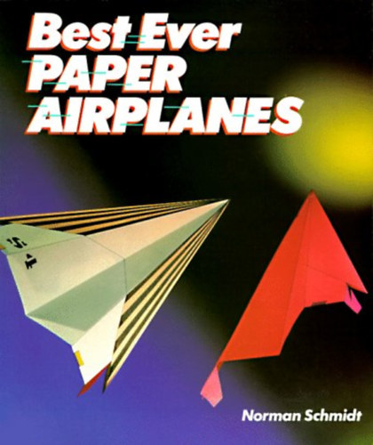 Norman Schmidt - Best Ever Paper Airplanes