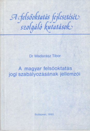 A magyar felsoktats jogi szablyozsnak jellemzi (A felsoktats fejlesztst szolgl kutatsok)
