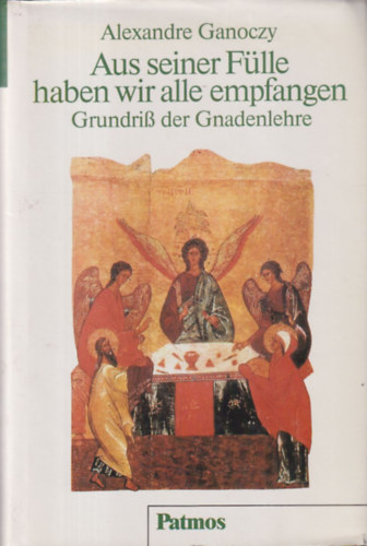 Alexandre Ganoczy - Aus seiner Flle haben wir alle empfangen Grundri der Gnadenlehre