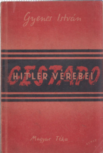 Gyenes Istvn - Gestapo (Hitler vrebei)