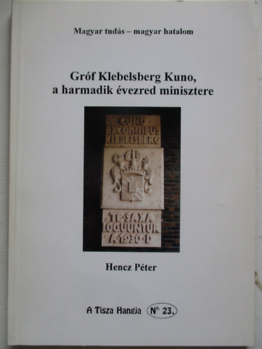 Hencz Pter - Grf Klebelsberg Kuno a harmadik vezred minisztere ( magyar tuds-magyar hatalom ) - Dediklt