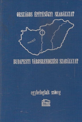 Orszgos ptsgyi Szablyzat Budapesti Vrosrendezsi Szablyzat EGYBEFOGLALT SZVEG.