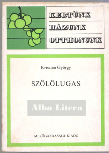 SZERZ Kriszten Gyrgy SZERKESZT Lelkes Lajos GRAFIKUS Fehr Mikls - Szllugas Mi a szllugas?,Hogyan teleptsnk?,A tmberendezsrl, A szl metszsrl,Alapvet mvelsmdok,A tkealakts szempontjai