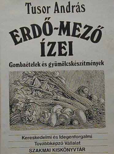 Tusor Andrs - Erd-mez zei Gombatelek s gymlcsksztmnyek.