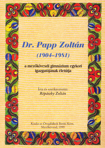 Rpszky Zoltn - Dr. Papp Zoltn (1904-1981) - a mezkvesdi gimnzium egykori igazgatjnak lettja