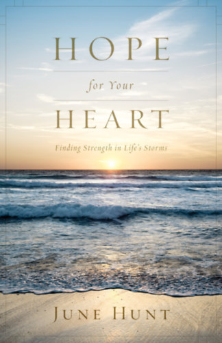 June Hunt - Hope for Your Heart: Finding Strength in Life's Storms