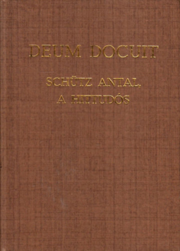 Deum Docuit - Schtz Antal, a hittuds