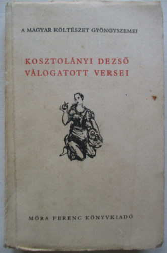 Vas Istvn  Kosztolnyi Dezs (vl.) - Kosztolnyi Dezs vlogatott versei