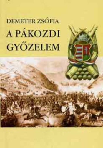 A Pkozdi Gyzelem. Dunntli vdelmi hadmvelet : 1848. szeptember 29- oktber 7. Irodalmi mvek, egykor dokumentumok s visszaemlkezsek a dunntli vdelmi hadmveletrl. 54 kppel,dokumentummal.