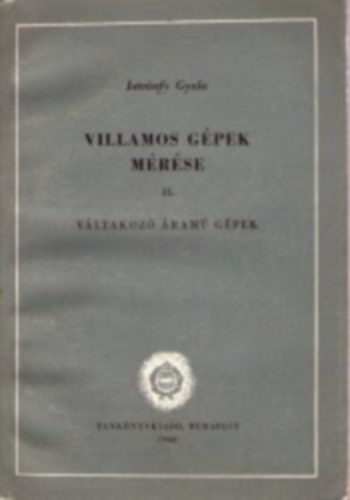 Istv�nfy Gyula - Villamos g�pek m�r�se II. - V�ltakoz� �ram� g�pek