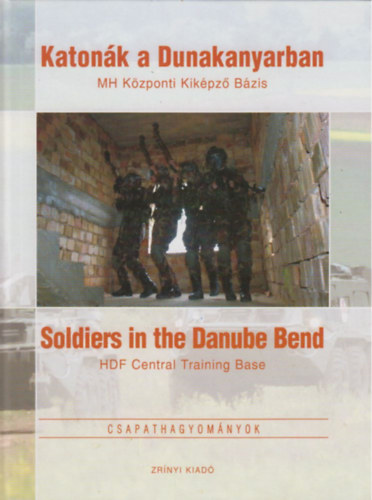 Katonk a Dunakanyarban - HM Kzponti Kikpz Bzis - Soldiers in the Danube Band - HDF Central Training Base