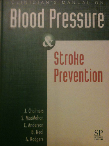J. Chalmers; S. MacMahon; C. Anderson; B. Neal; A. Rodgers - Clinician's manual on Blood Pressure & Stroke Prevention