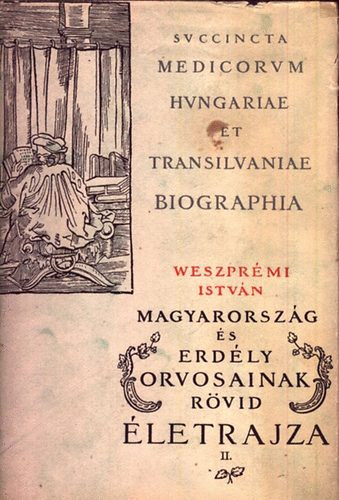 Magyarorsz�g �s Erd�ly Orvosainak r�vid �letrajza (M�sodik sz�z - Els� r�sz)