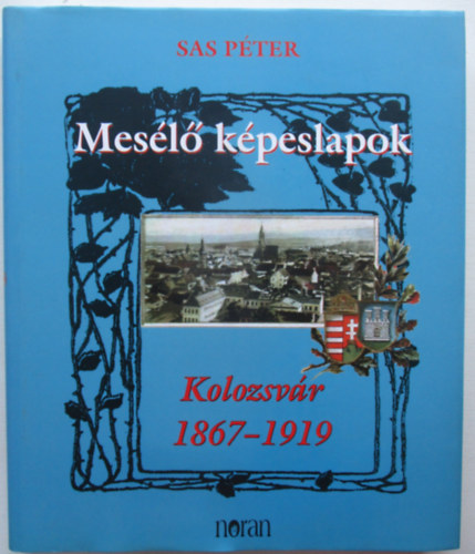 Sas Pter - Mesl kpeslapok: Kolozsvr 1867-1919