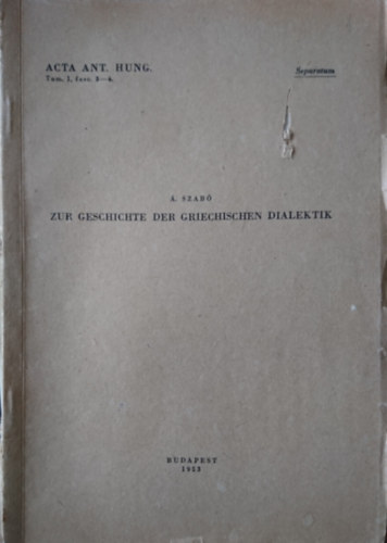 A. dr. Szab� �. - Zur Geschichte der Griechischen Dialektik