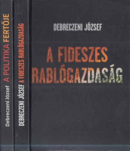 2 db Debreczeni J�zsef m�: A politika fert�je + A fideszes rabl�gazdas�g
