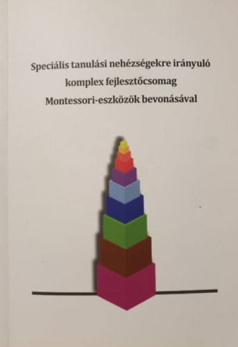 Stefn Mariann, dr. jhelyin Szevernyi Irma, Villnyi Gyrgyn Klesn Nmeth Mria - Specilis tanulsi nehzsgekre irnyul komplex fejlesztcsomag Montessori-eszkzk bevonsval (