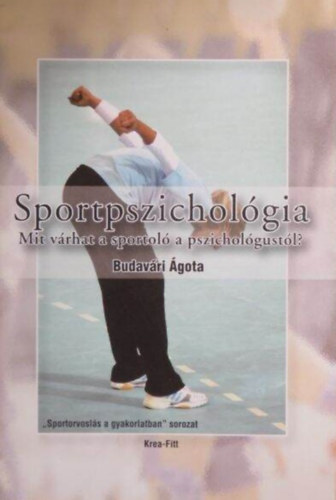 Sportpszicholgia Mit vrhat a sportol a pszicholgustl? - Megjelent 500 pldnyban. Sznes fotkkal illusztrlva.