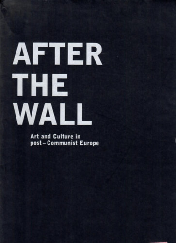 Bojana Pejić David Elliott - After the wall - Art and culture in post-Communist Europe I-II.