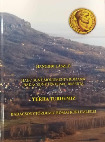 Hangodi Lszl - Terra Turdemiz - Badacsonytrdemic rmai kori emlkei - pletmaradvnyok, srok, szobor- s remleletek