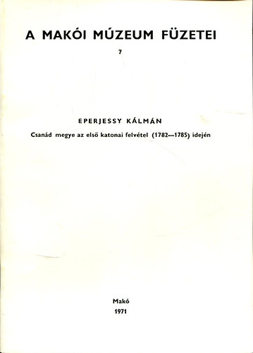 Eperjessy Klmn - A Maki Mzeum fzetei 7. - Csand megye az els katonai felvtel (1782-1785) idejn