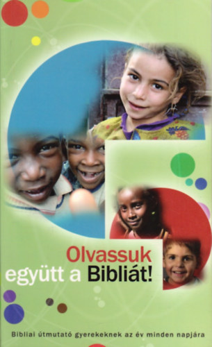 Olvassuk egytt a Biblit! Bibliai tmutat a gyerekeknek az v minden napjra