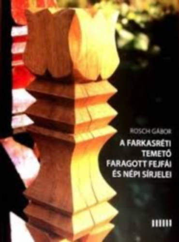 A Farkasr�ti temet� faragott fejf�ja �s n�pi s�rjelei