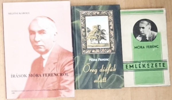 3db M�ra Ferenccel kapcsolatos m� - �r�sok M�ra Ferencr�l, �reg di�f�k alatt, M�ra Ferenc eml�kezete
