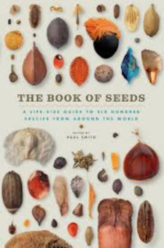 The Book of Seeds: A Life-Size Guide to Six Hundred Species from around the World (Magok k�nyve, kalauz 600 fajhoz)