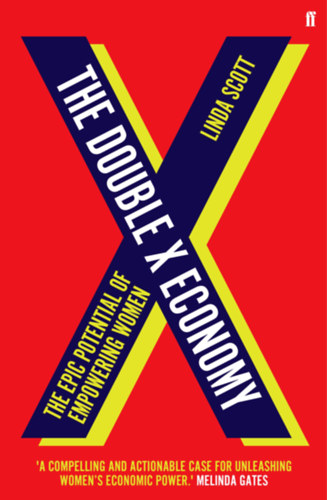 Linda M. Scott - The Double X Economy: The Epic Potential of Empowering Women