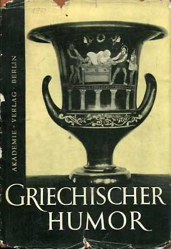 Griechischer Humor von Homers Zeiten bis Heute (g�r�g-n�met)