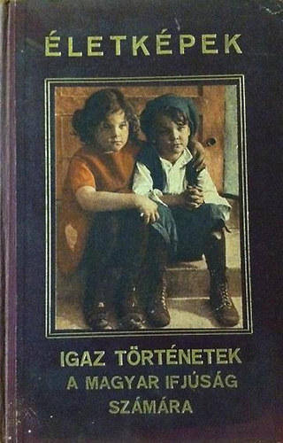 letkpek - Igaz trtnetek a magyar ifjsg szmra (illusztrcikkal)