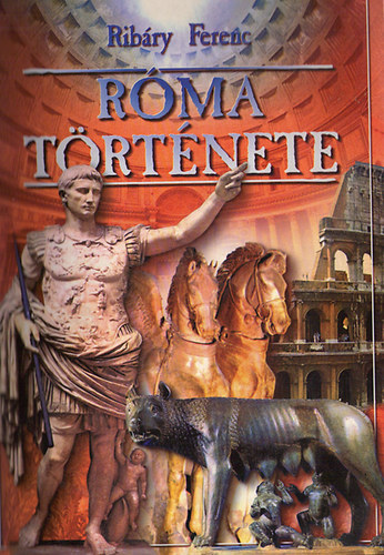 Rib�ry Ferenc - R�ma t�rt�nete (A Vil�gt�rt�nelem sorozat 3. k�tete)