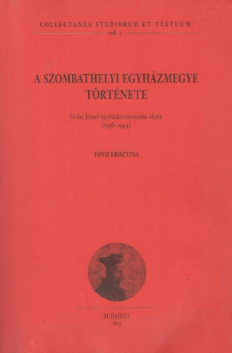 A szombathelyi egyhzmegye trtnete Grsz Jzsef egyhzkormnyzsa idejn (1936-1944)