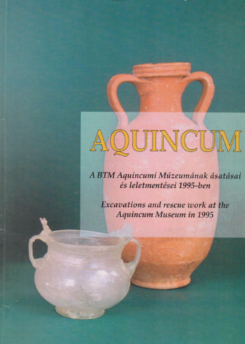 Aquincum - A BTM Aquincumi Mzeumnak satsai s leletmentsei 1995-ben